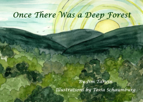 “Once There Was a Deep Forest,” by Jim Tarvin, with illustrations by Tessa Schaumburg.