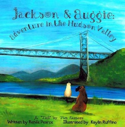 Monroe natives Renee Pearce and Kaylin Ruffino&#xfe;&#xc4;&#xf4;s book, &#xfe;&#xc4;&#xfa;Jackson and Auggie: Adventure in the Hudson Valley.&#xfe;&#xc4;&#xf9;